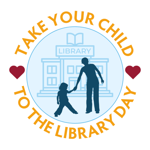 a silhouette of an adult and child walking toward an outline of a library building on a blue background, with yellow font in a circle reading take your child to the library day