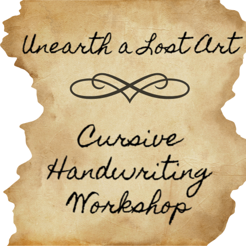 an antique looking parchment with the words Unearth a Lost Art, Cursive Handwriting Workshop in cursive script